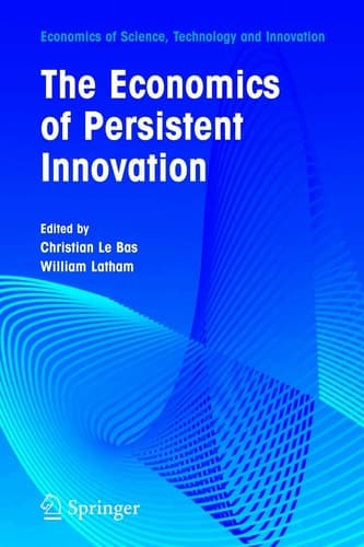 The Economics of Persistent Innovation: An Evolutionary View (Economics of Science, Technology and Innovation, 31)