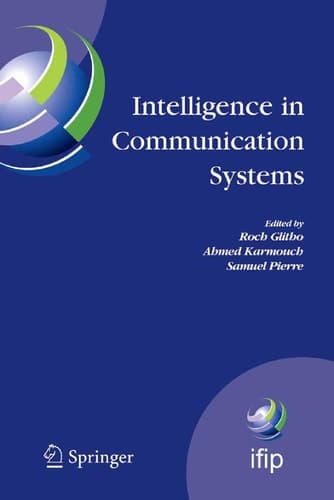 Intelligence in Communication Systems IFIP International Conference on Intelligence in Communication Systems, INTELLCOMM 2005, Montreal, Canada, October 17-19, 2005