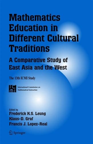 Mathematics Education in Different Cultural Traditions- A Comparative Study of East Asia and the West: The 13th ICMI Study (New ICMI Study Series, 9)