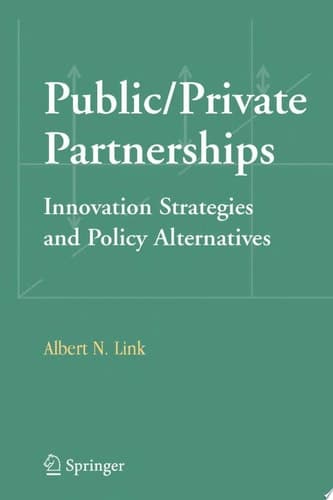 Public/Private Partnerships Innovation Strategies and Policy Alternatives