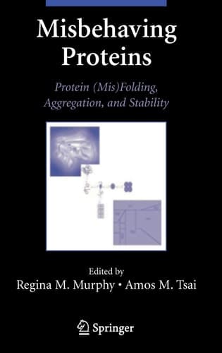 Misbehaving Proteins Protein (Mis)Folding, Aggregation, and Stability