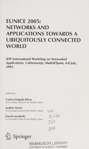 EUNICE 2005: Networks and Applications Towards a Ubiquitously Connected World IFIP International Workshop on Networked Applications, Colmenarejo, Madrid/Spain, 6-8 July, 2005