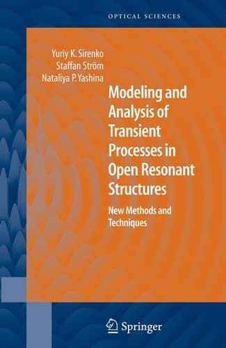 Modeling and Analysis of Transient Processes in Open Resonant Structures: New Methods and Techniques (Springer Series in Optical Sciences, 122)