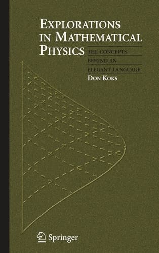 Explorations in Mathematical Physics The Concepts Behind an Elegant Language