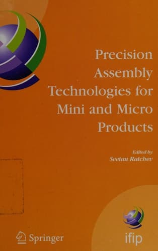 Precision Assembly Technologies for Mini and Micro Products Proceedings of the IFIP TC5 WG5.5 Third International Precision Assembly Seminar (IPAS'2006), 19-21 February 2006, Bad Hofgastein, Austria
