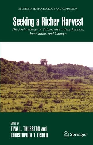 Seeking a Richer Harvest: The Archaeology of Subsistence Intensification, Innovation, and Change (Studies in Human Ecology and Adaptation, 3)