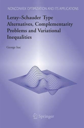 Leray–Schauder Type Alternatives, Complementarity Problems and Variational Inequalities (Nonconvex Optimization and Its Applications, 87)