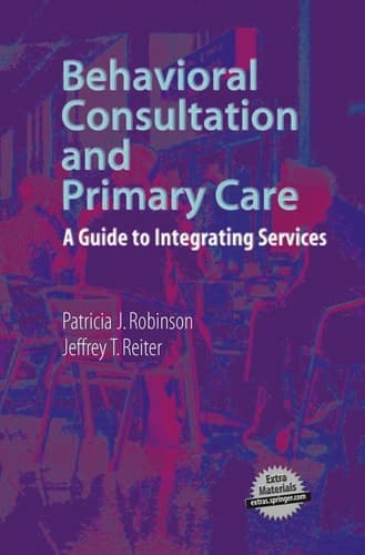 Behavioral Consultation and Primary Care A Guide to Integrating Services