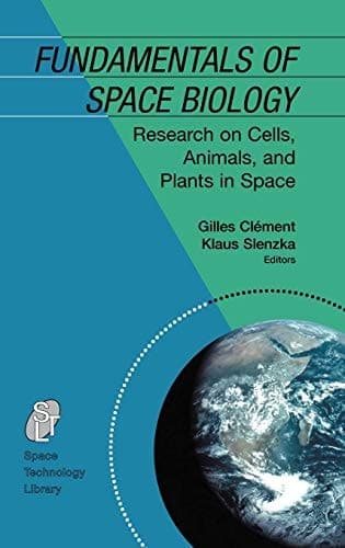 Fundamentals of Space Biology Research on Cells, Animals, and Plants in Space