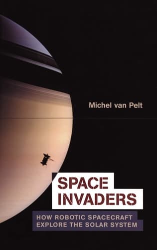 Space Invaders How Robotic Spacecraft Explore the Solar System