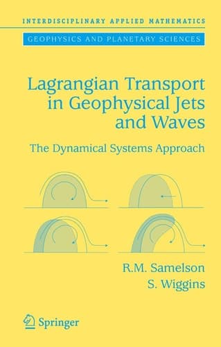 Lagrangian Transport in Geophysical Jets and Waves: The Dynamical Systems Approach (Interdisciplinary Applied Mathematics, 31)