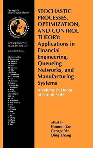 Stochastic Processes, Optimization, and Control Theory: Applications in Financial Engineering, Queueing Networks, and Manufacturing Systems A Volume in Honor of Suresh Sethi