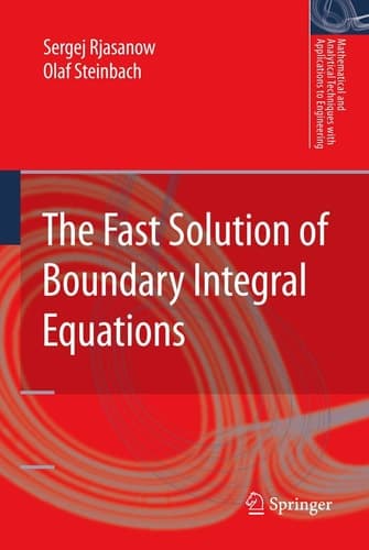 The Fast Solution of Boundary Integral Equations (Mathematical and Analytical Techniques with Applications to Engineering)