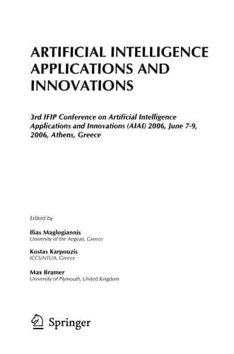 Artificial Intelligence Applications and Innovations 3rd IFIP Conference on Artificial Intelligence Applications and Innovations (AIAI), 2006, June 7-9, 2006, Athens, Greece