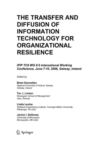 The Transfer and Diffusion of Information Technology for Organizational Resilience IFIP TC8 WG 8.6 International Working Conference, June 7-10, 2006, Galway, Ireland
