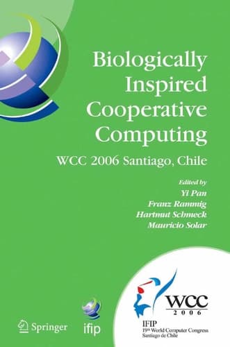 Biologically Inspired Cooperative Computing IFIP 19th World Computer Congress, TC 10: 1st IFIP International Conference on Biologically Inspired Cooperative Computing, August 21-24, 2006, Santiago, Chile