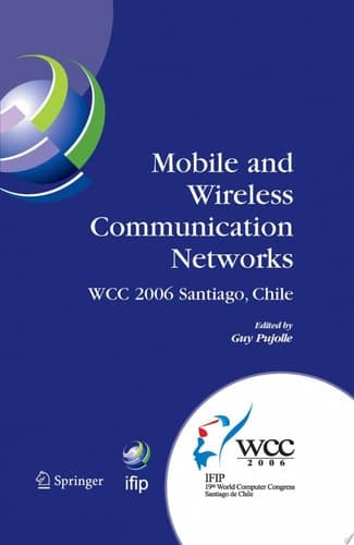 Mobile and Wireless Communication Networks IFIP 19th World Computer Congress, TC-6, 8th IFIP/IEEE Conference on Mobile and Wireless Communications Networks, August 20-25, 2006, Santiago, Chile