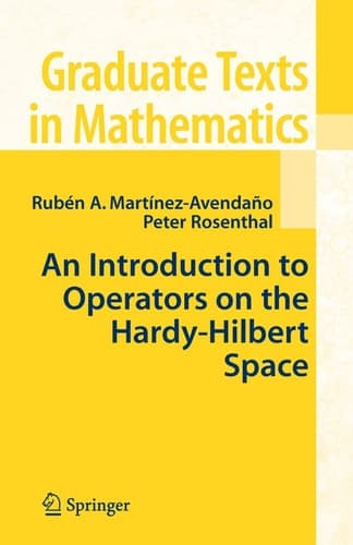 An Introduction to Operators on the Hardy-Hilbert Space (Graduate Texts in Mathematics, Vol. 237) (Graduate Texts in Mathematics, 237)