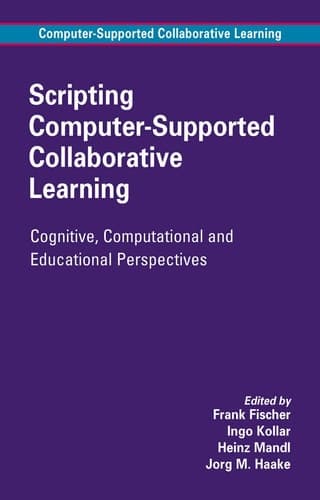 Scripting Computer-Supported Collaborative Learning: Cognitive, Computational and Educational Perspectives (Computer-Supported Collaborative Learning Series, 6)