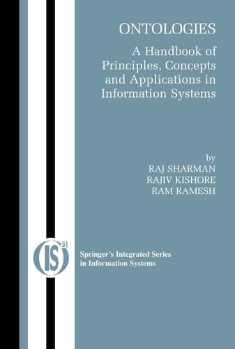 Ontologies: A Handbook of Principles, Concepts and Applications in Information Systems (Integrated Series in Information Systems, 14)