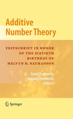 Additive Number Theory Festschrift In Honor of the Sixtieth Birthday of Melvyn B. Nathanson