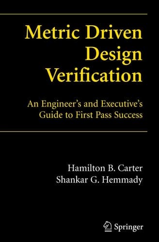 Metric Driven Design Verification An Engineer's and Executive's Guide to First Pass Success