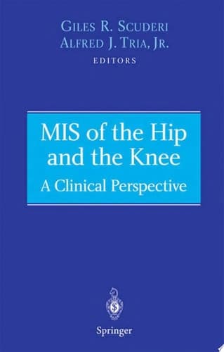 MIS of the Hip and the Knee A Clinical Perspective