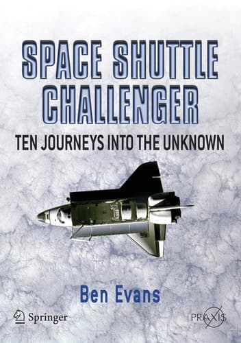 Space Shuttle Challenger: Ten Journeys into the Unknown (Springer Praxis Books)