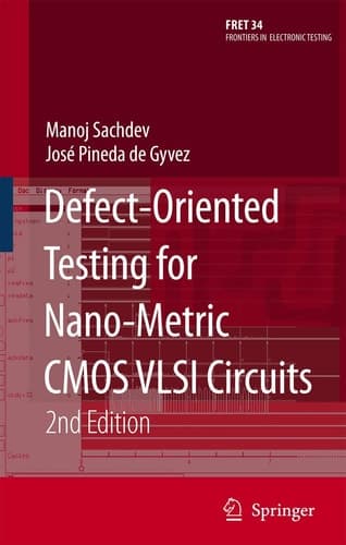 Defect-Oriented Testing for Nano-Metric CMOS VLSI Circuits (Frontiers in Electronic Testing, 34)