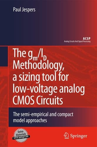 The gm/ID Methodology, a sizing tool for low-voltage analog CMOS Circuits The semi-empirical and compact model approaches