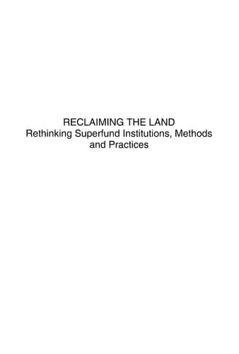 Reclaiming the Land: Rethinking Superfund Institutions, Methods and Practices