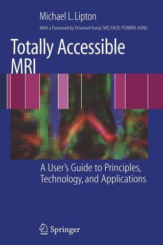 Totally Accessible MRI A User's Guide to Principles, Technology, and Applications