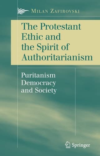 The Protestant Ethic and the Spirit of Authoritarianism Puritanism, Democracy, and Society
