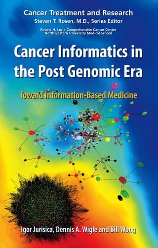 Cancer Informatics in the Post Genomic Era: Toward Information-Based Medicine (Cancer Treatment and Research, 137)