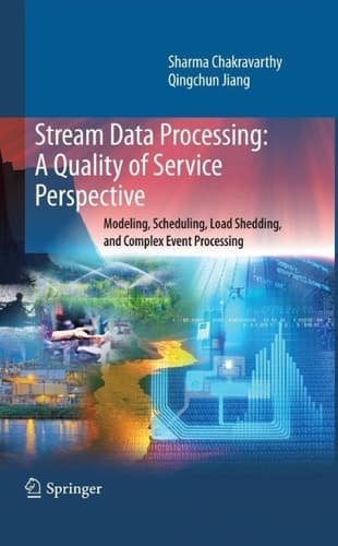 Stream Data Processing: A Quality of Service Perspective Modeling, Scheduling, Load Shedding, and Complex Event Processing