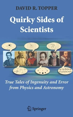 Quirky Sides of Scientists True Tales of Ingenuity and Error from Physics and Astronomy