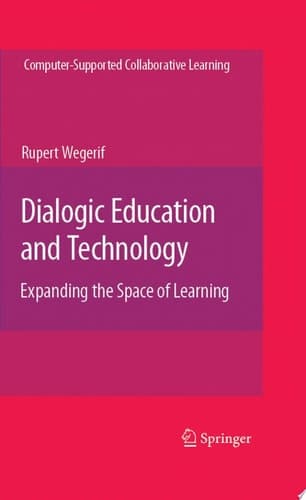 Dialogic Education and Technology Expanding the Space of Learning