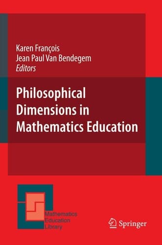 Philosophical Dimensions in Mathematics Education (Mathematics Education Library, 42)