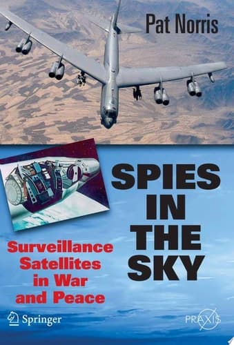 Spies in the Sky Surveillance Satellites in War and Peace