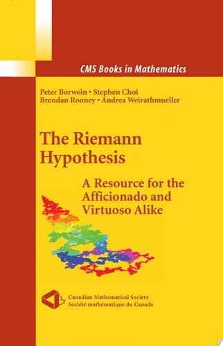 The Riemann Hypothesis A Resource for the Afficionado and Virtuoso Alike