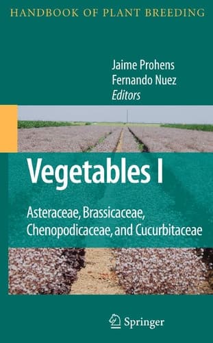 Vegetables I: Asteraceae, Brassicaceae, Chenopodicaceae, and Cucurbitaceae (Handbook of Plant Breeding, 1)