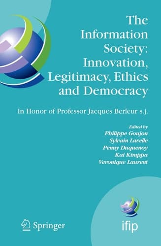 The Information Society: Innovation, Legitimacy, Ethics and Democracy In Honor of Professor Jacques Berleur s.j. Proceedings of the Conference "Information Society: Governance, Ethics and Social Consequences", University of Namur, Belgium, 22-23 May 2006