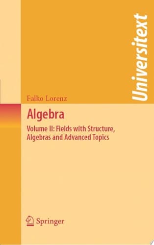 Algebra Volume II: Fields with Structure, Algebras and Advanced Topics