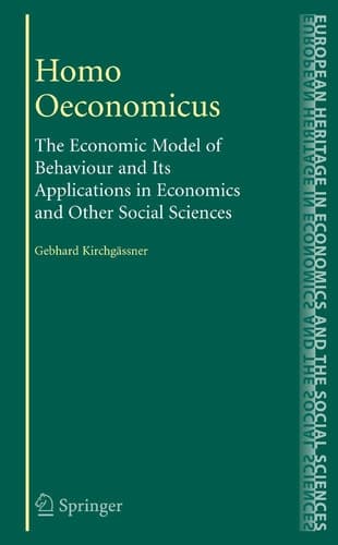 Homo Oeconomicus The Economic Model of Behaviour and Its Applications in Economics and Other Social Sciences