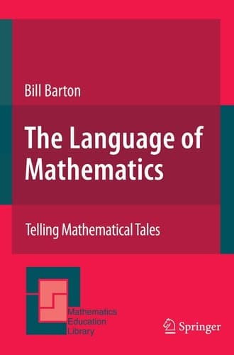 The Language of Mathematics: Telling Mathematical Tales (Mathematics Education Library, 44)