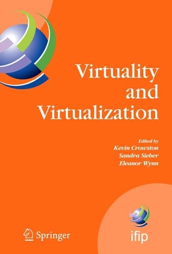 Virtuality and Virtualization Proceedings of the International Federation of Information Processing Working Groups 8.2 on Information Systems and Organizations and 9.5 on Virtuality and Society, July 29-31, 2007, Portland, Oregon, USA