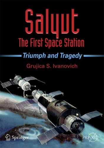 Salyut - The First Space Station Triumph and Tragedy