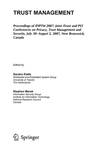 Trust Management Proceedings of IFIPTM 2007: Joint iTrust and PST Conferences on Privacy, Trust Management and Security, July 30-August 2, 2007, New Brunswick, Canada