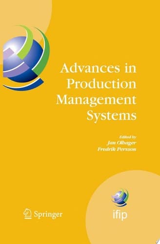 Advances in Production Management Systems International IFIP TC 5, WG 5.7 Conference on Advances in Production Management Systems (APMS 2007), September 17-19, Linköping, Sweden