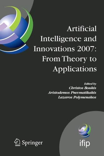 Artificial Intelligence and Innovations 2007: From Theory to Applications Proceedings of the 4th IFIP International Conference on Artificial Intelligence Applications and Innovations (AIAI2007)